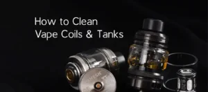 How to Clean Your Vape Tank and Coil